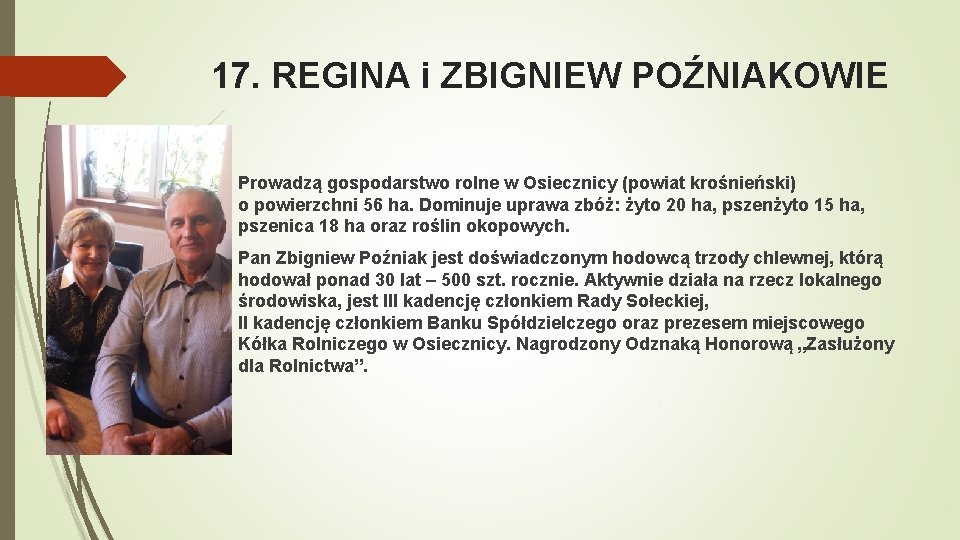 17. REGINA i ZBIGNIEW POŹNIAKOWIE Prowadzą gospodarstwo rolne w Osiecznicy (powiat krośnieński) o powierzchni