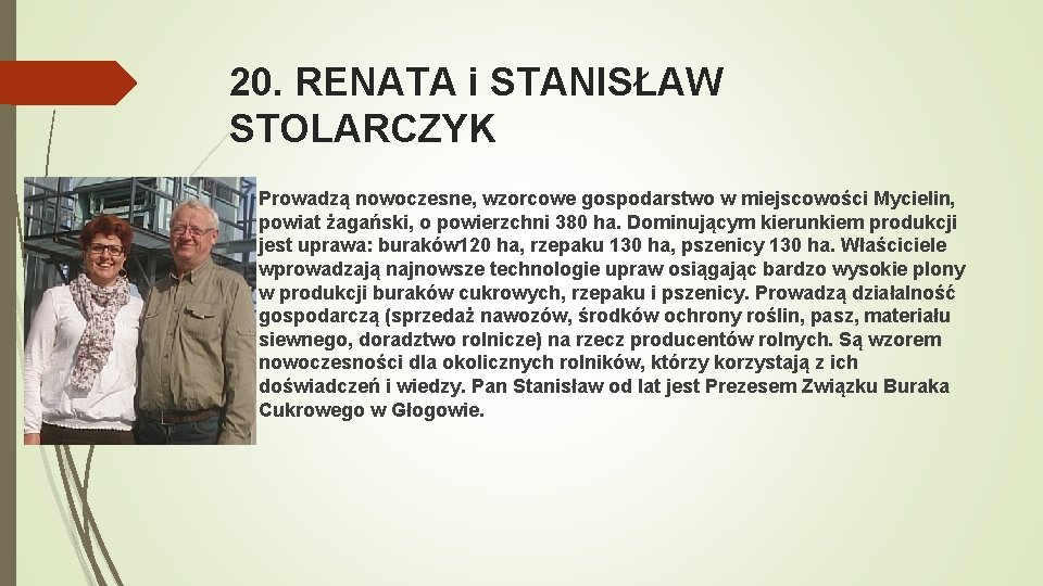 20. RENATA i STANISŁAW STOLARCZYK Prowadzą nowoczesne, wzorcowe gospodarstwo w miejscowości Mycielin, powiat żagański,