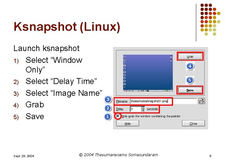 Ksnapshot (Linux) Launch ksnapshot 1) Select “Window Only” 2) Select “Delay Time” 3) Select