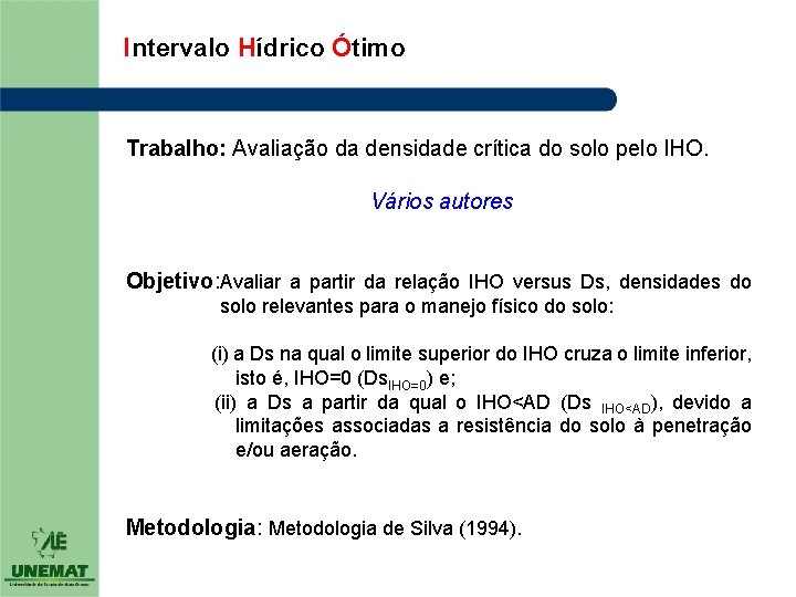 Intervalo Hídrico Ótimo Trabalho: Avaliação da densidade crítica do solo pelo IHO. Vários autores Intervalo Hídrico Ótimo Trabalho: Avaliação da densidade crítica do solo pelo IHO. Vários autores