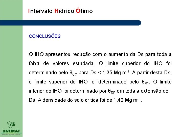 Intervalo Hídrico Ótimo CONCLUSÕES O IHO apresentou redução com o aumento da Ds para Intervalo Hídrico Ótimo CONCLUSÕES O IHO apresentou redução com o aumento da Ds para