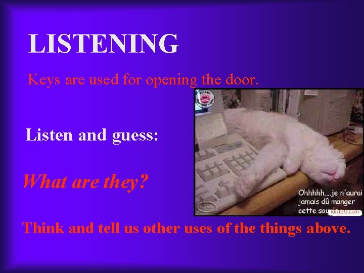 LISTENING Keys are used for opening the door. Listen and guess: What are they?