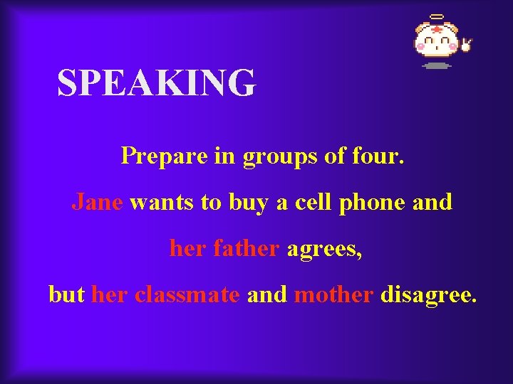 SPEAKING Prepare in groups of four. Jane wants to buy a cell phone and