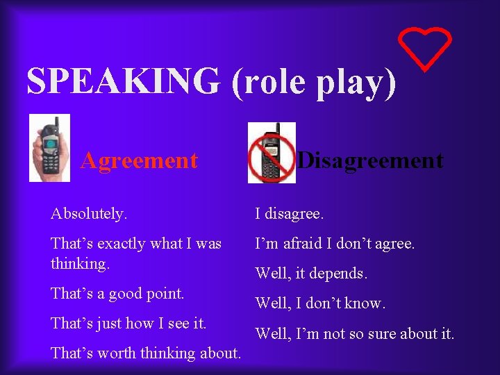 SPEAKING (role play) Agreement Disagreement Absolutely. I disagree. That’s exactly what I was thinking.