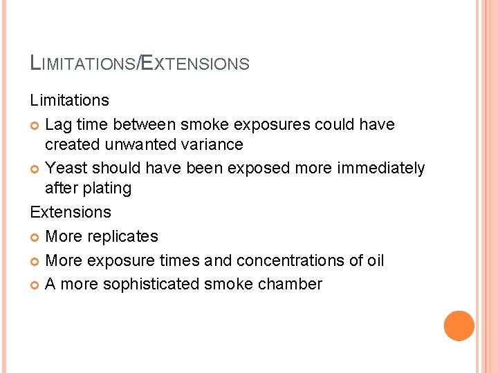 LIMITATIONS/EXTENSIONS Limitations Lag time between smoke exposures could have created unwanted variance Yeast should