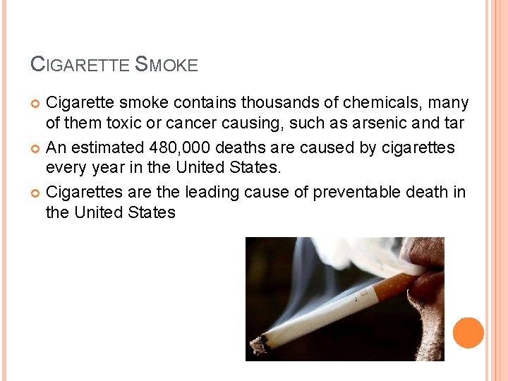 CIGARETTE SMOKE Cigarette smoke contains thousands of chemicals, many of them toxic or cancer