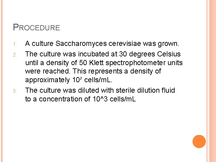 PROCEDURE 1. 2. 3. A culture Saccharomyces cerevisiae was grown. The culture was incubated