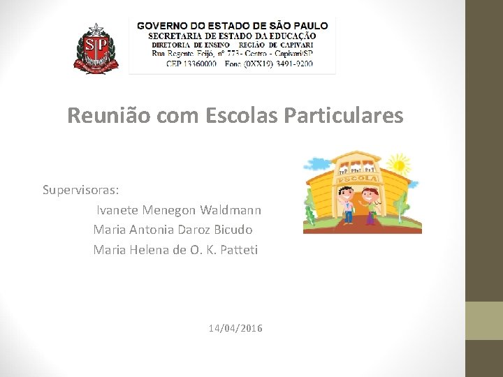 Reunião com Escolas Particulares Supervisoras: Ivanete Menegon Waldmann Maria Antonia Daroz Bicudo Maria Helena