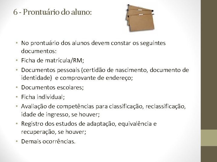 6 - Prontuário do aluno: • No prontuário dos alunos devem constar os seguintes