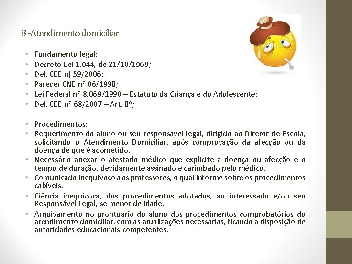 8 -Atendimento domiciliar • • • Fundamento legal: Decreto-Lei 1. 044, de 21/10/1969; Del.