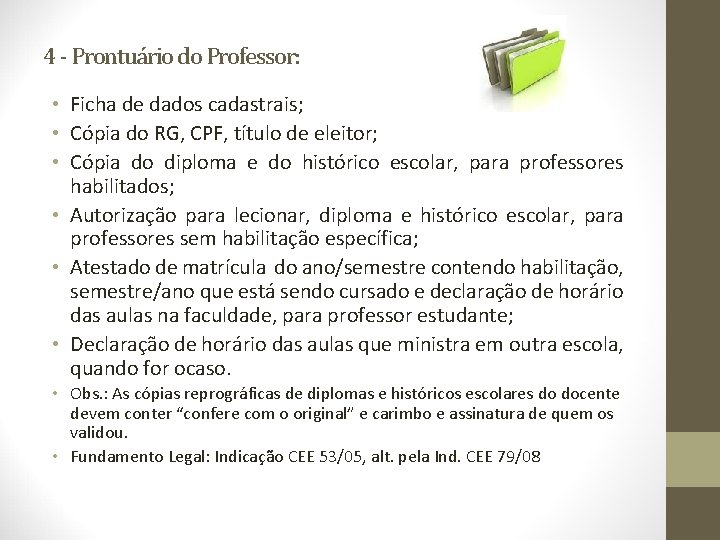 4 - Prontuário do Professor: • Ficha de dados cadastrais; • Cópia do RG,