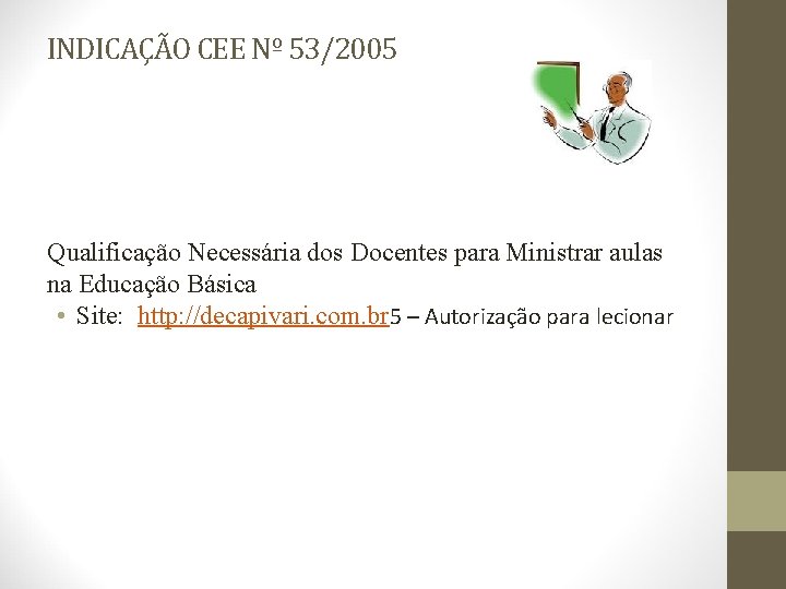 INDICAÇÃO CEE Nº 53/2005 Qualificação Necessária dos Docentes para Ministrar aulas na Educação Básica