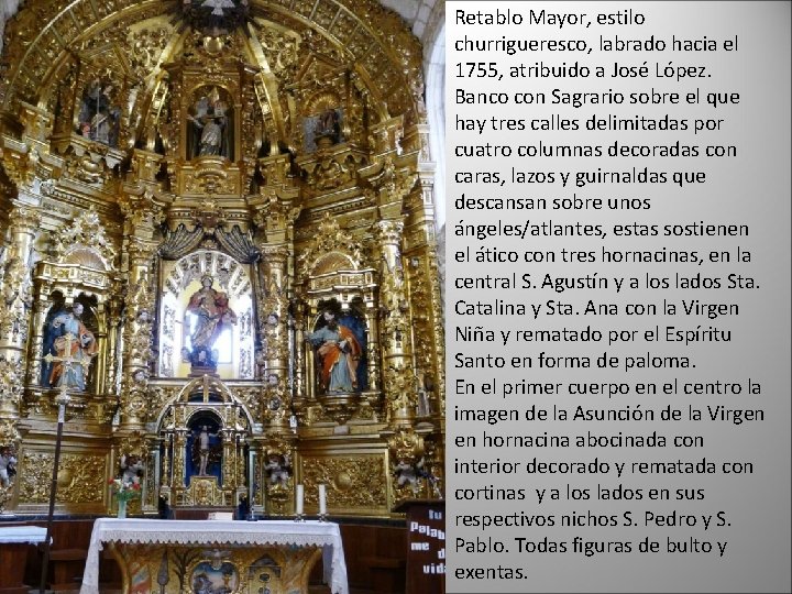 Retablo Mayor, estilo churrigueresco, labrado hacia el 1755, atribuido a José López. Banco con