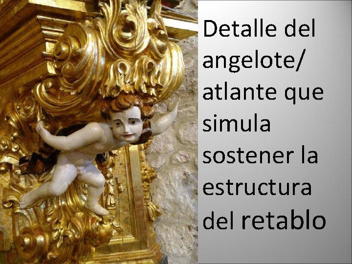 Detalle del angelote/ atlante que simula sostener la estructura del retablo 