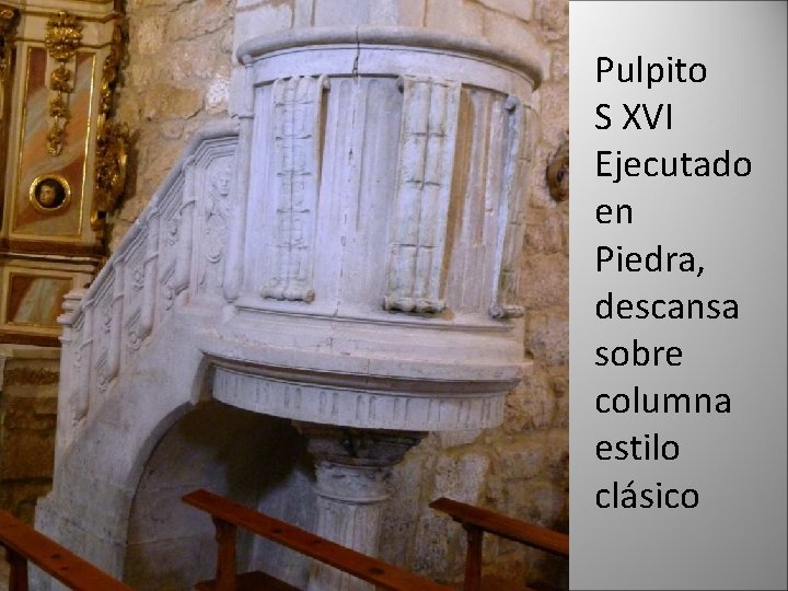 Pulpito S XVI Ejecutado en Piedra, descansa sobre columna estilo clásico 