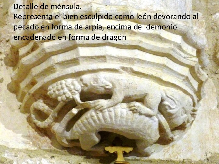 Detalle de ménsula. Representa el bien esculpido como león devorando al pecado en forma Detalle de ménsula. Representa el bien esculpido como león devorando al pecado en forma