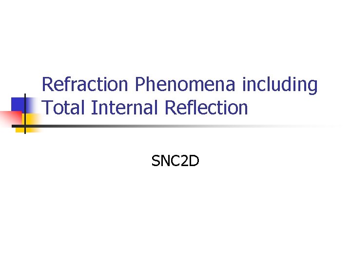 Refraction Phenomena including Total Internal Reflection SNC 2 D 