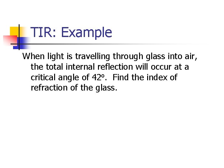 TIR: Example When light is travelling through glass into air, the total internal reflection