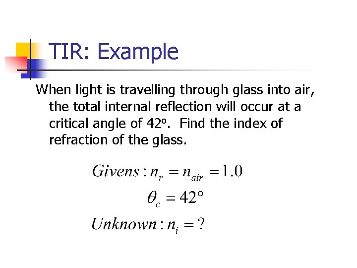 TIR: Example When light is travelling through glass into air, the total internal reflection