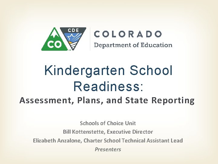 Kindergarten School Readiness: Assessment, Plans, and State Reporting Schools of Choice Unit Bill Kottenstette,