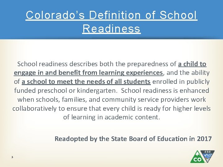 Colorado’s Definition of School Readiness School readiness describes both the preparedness of a child