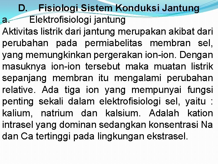 D. Fisiologi Sistem Konduksi Jantung a. Elektrofisiologi jantung Aktivitas listrik dari jantung merupakan akibat