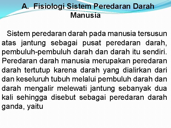 A. Fisiologi Sistem Peredaran Darah Manusia Sistem peredaran darah pada manusia tersusun atas jantung