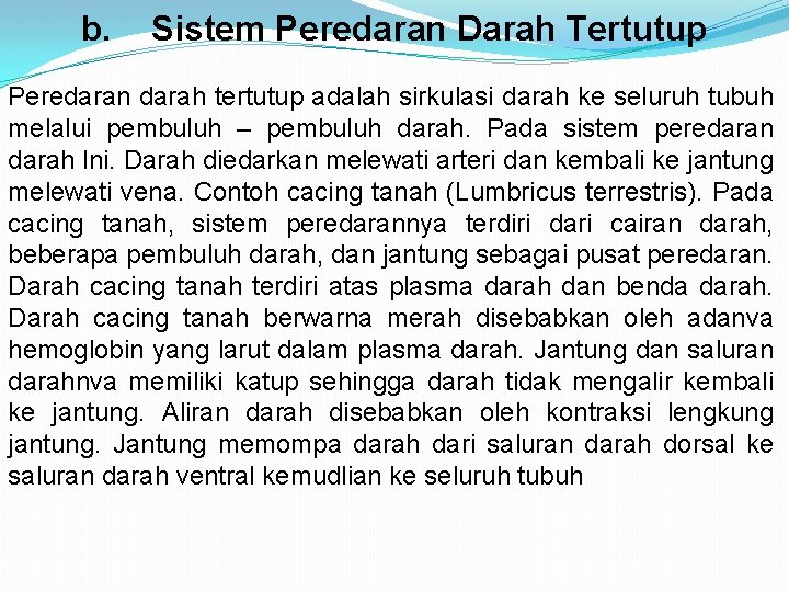 b. Sistem Peredaran Darah Tertutup Peredaran darah tertutup adalah sirkulasi darah ke seluruh tubuh