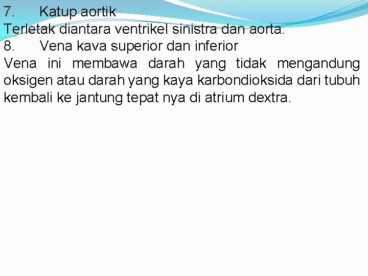 7. Katup aortik Terletak diantara ventrikel sinistra dan aorta. 8. Vena kava superior dan