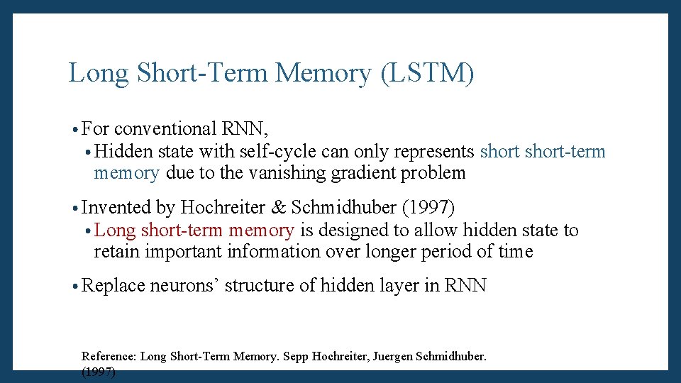 Long Short-Term Memory (LSTM) • For conventional RNN, • Hidden state with self-cycle can