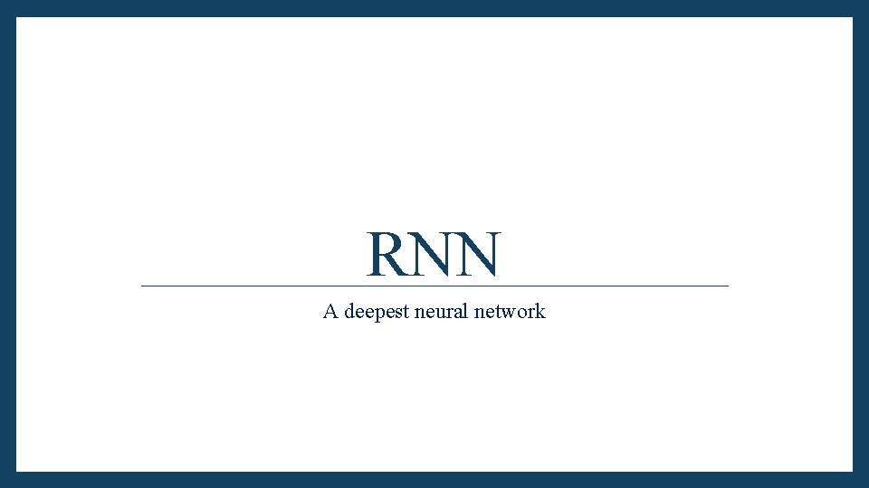 RNN A deepest neural network 