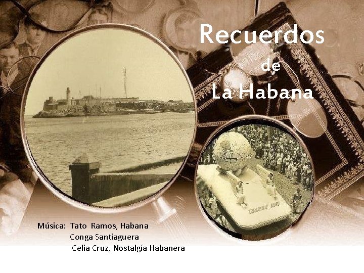 Recuerdos de La Habana Música: Tato Ramos, Habana Conga Santiaguera Celia Cruz, Nostalgía Habanera