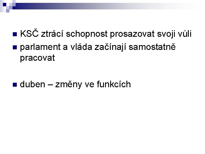 KSČ ztrácí schopnost prosazovat svoji vůli n parlament a vláda začínají samostatně pracovat n