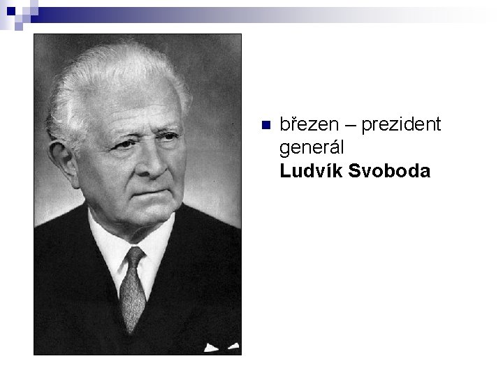 n březen – prezident generál Ludvík Svoboda 