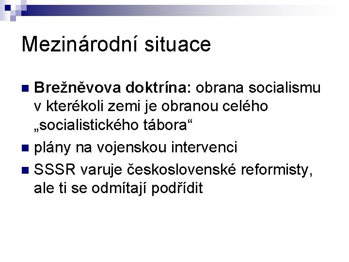 Mezinárodní situace Brežněvova doktrína: obrana socialismu v kterékoli zemi je obranou celého „socialistického tábora“