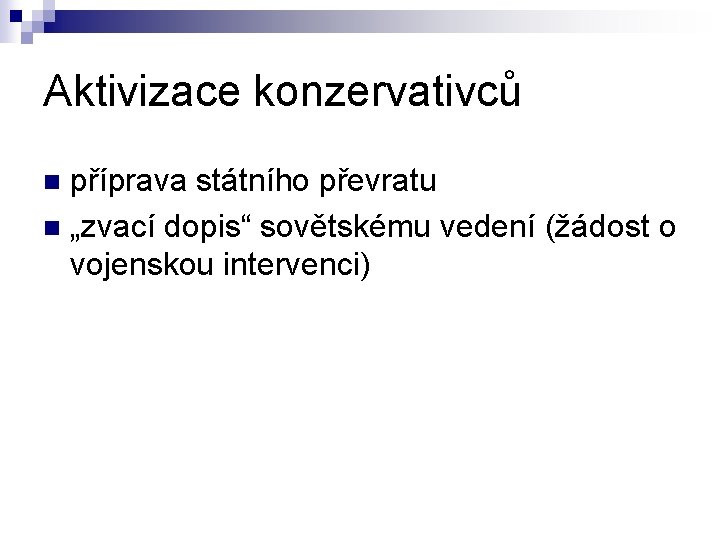 Aktivizace konzervativců příprava státního převratu n „zvací dopis“ sovětskému vedení (žádost o vojenskou intervenci)