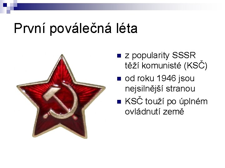 První poválečná léta n n n z popularity SSSR těží komunisté (KSČ) od roku