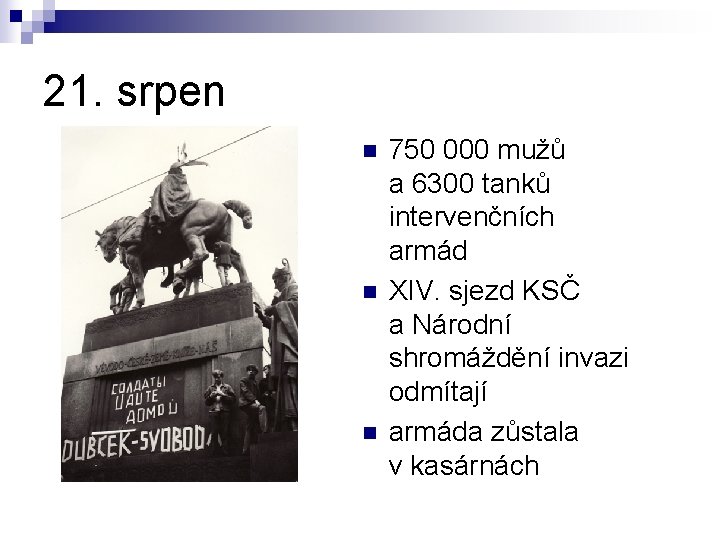 21. srpen n 750 000 mužů a 6300 tanků intervenčních armád XIV. sjezd KSČ