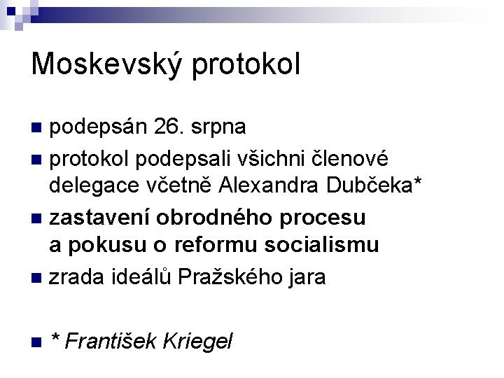 Moskevský protokol podepsán 26. srpna n protokol podepsali všichni členové delegace včetně Alexandra Dubčeka*