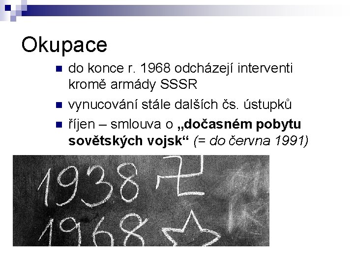 Okupace n n n do konce r. 1968 odcházejí interventi kromě armády SSSR vynucování