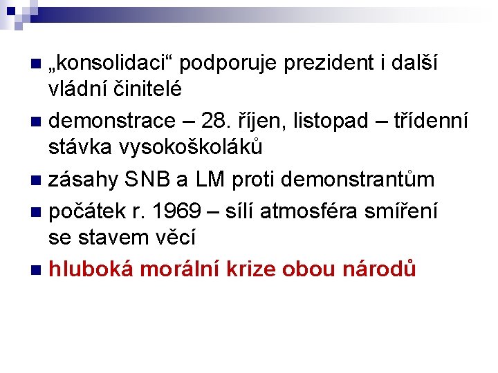 „konsolidaci“ podporuje prezident i další vládní činitelé n demonstrace – 28. říjen, listopad –