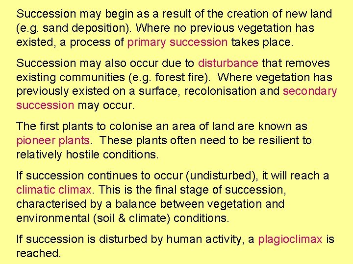 Succession may begin as a result of the creation of new land (e. g.