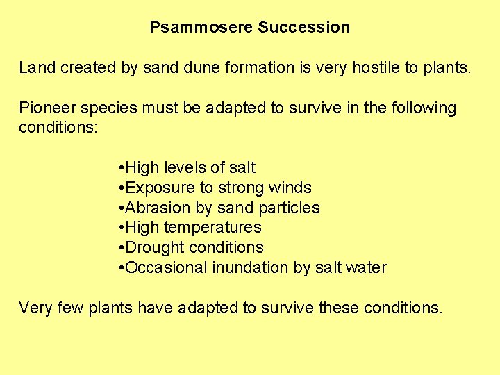 Psammosere Succession Land created by sand dune formation is very hostile to plants. Pioneer