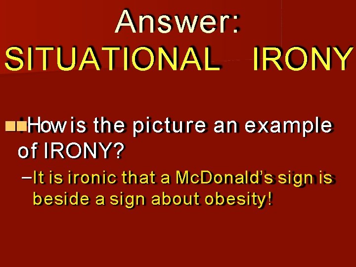 Answer: SITUATIONAL IRONY How is the picture an example of IRONY? –It is ironic
