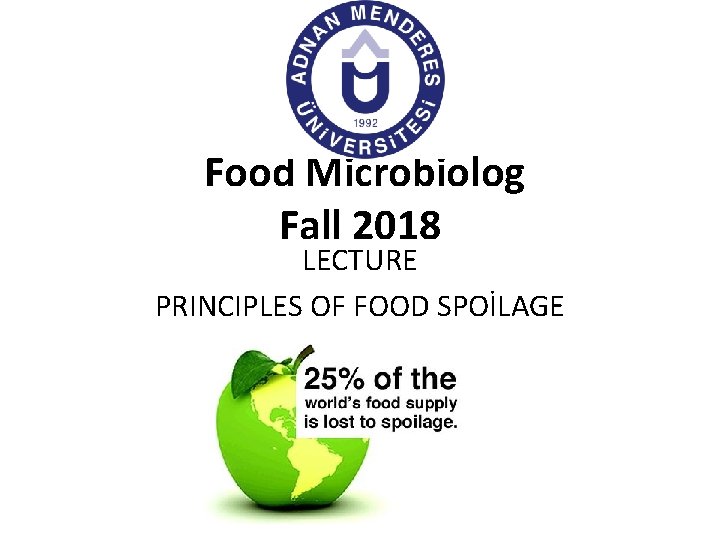 Food Microbiolog Fall 2018 LECTURE PRINCIPLES OF FOOD SPOİLAGE 