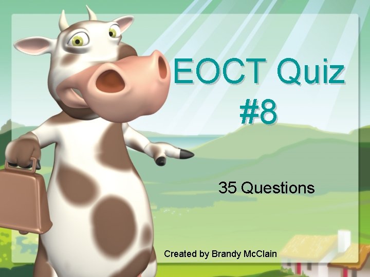 EOCT Quiz #8 35 Questions Created by Brandy Mc. Clain 