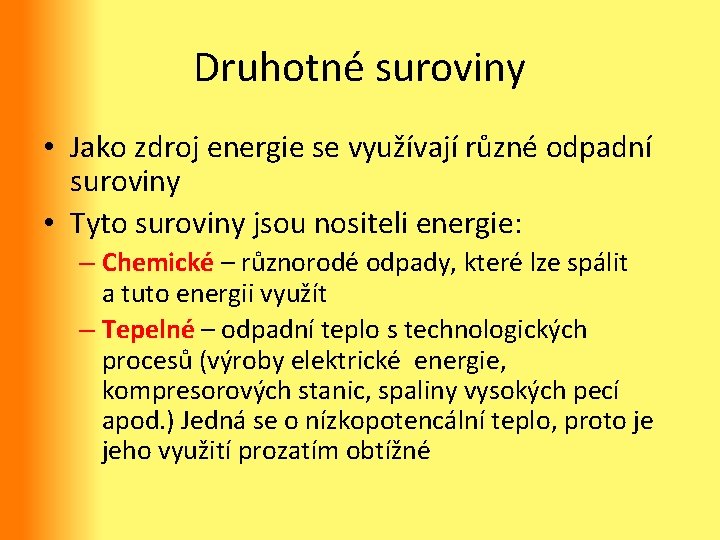 Druhotné suroviny • Jako zdroj energie se využívají různé odpadní suroviny • Tyto suroviny