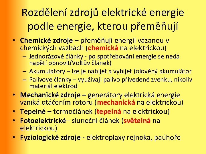 Rozdělení zdrojů elektrické energie podle energie, kterou přeměňují • Chemické zdroje – přeměňuji energii