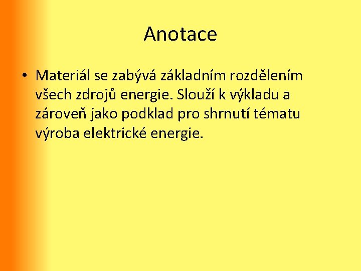 Anotace • Materiál se zabývá základním rozdělením všech zdrojů energie. Slouží k výkladu a