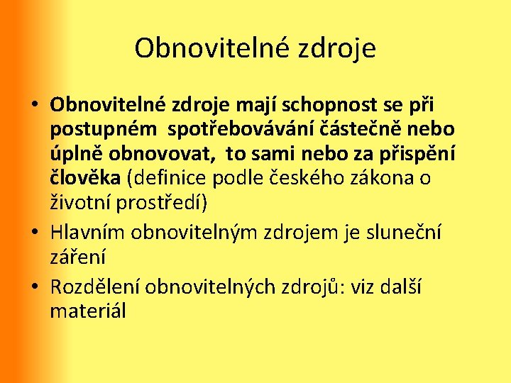 Obnovitelné zdroje • Obnovitelné zdroje mají schopnost se při postupném spotřebovávání částečně nebo úplně